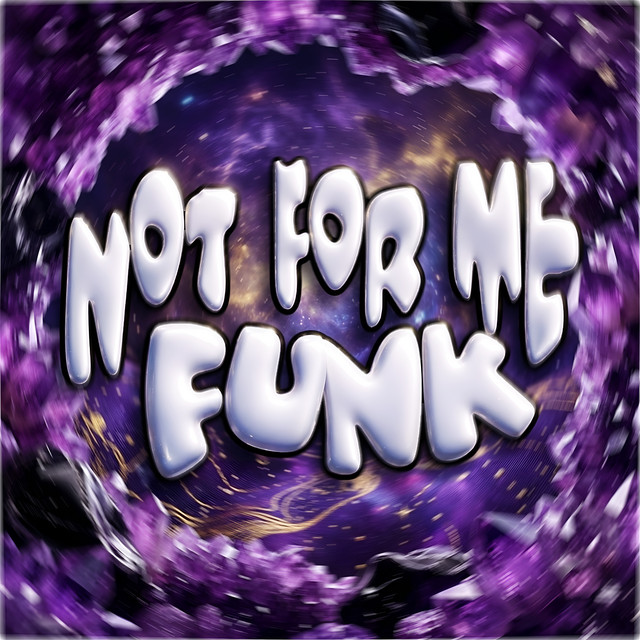 NOT FOR ME FUNK