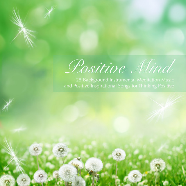 Positive Mind - 25 Background Instrumental Meditation Music and Positive Inspirational Songs for Thinking Positive cover art