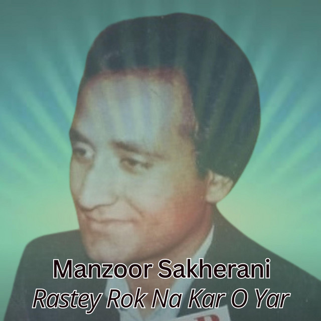Manzoor Sakhirani Rastey Rauk Na Kar Oh Yar cover art