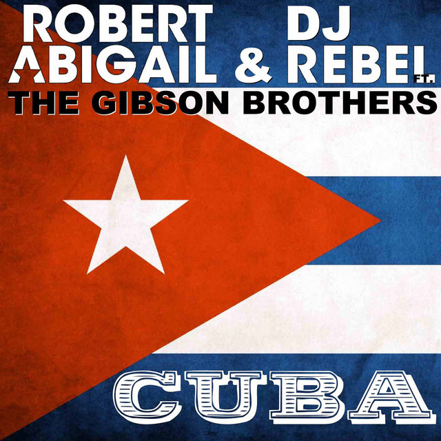 Cuba (Robert Abigail & DJ Rebel feat. The Gibson Brothers)