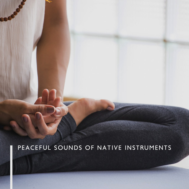 Peaceful Sounds of Native Instruments: Relaxing Music for Meditation, Native Music (Ney Flute, Fujara, Duduk) cover art
