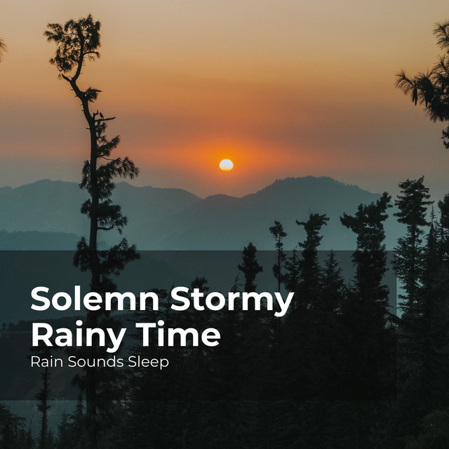 Solemn Stormy Rainy Time - Album by Rain Sounds Sleep | Spotify