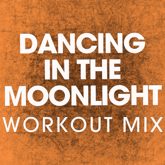 Dancing in the Moonlight - Extended Workout Mix - song and lyrics