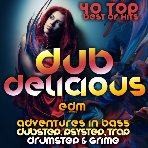 Dub Delicious (Adventures in Bass, Dubstep, Psystep, Drumstep, Trap & Grime, Best of Top 40 Hits) cover art