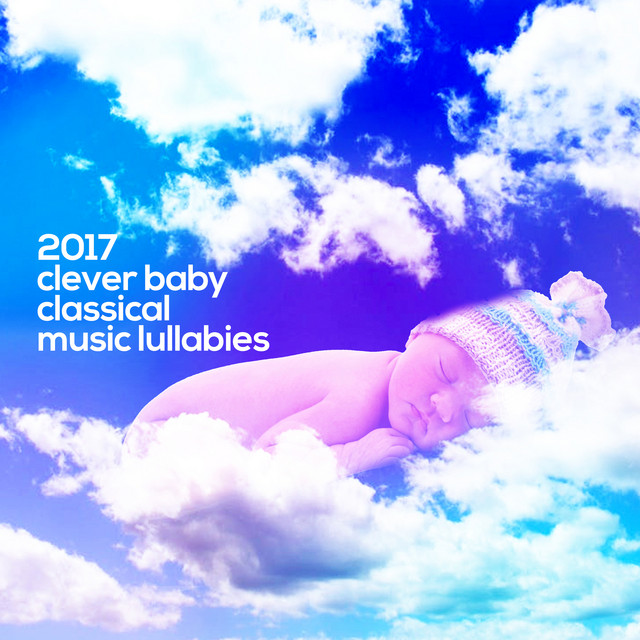 2017 Clever Baby Classical Music Lullabies - Album by Bedtime Lullabies ...