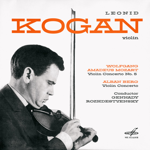 クラシック Leonid Kogan Legacy Vol.XVII Mozart Mozart: Violin Concerto No. 5 — Berg: Violin Concerto - Album by