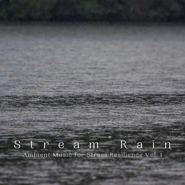 Stream Rain: Ambient Music for Stress Resilience Vol. 1 cover art