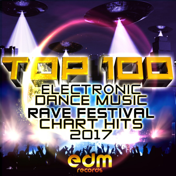 Top 100 Electronic Dance Music and Rave Festival Chart Hits 2017 cover art