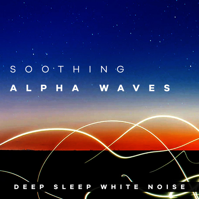 Soothing Alpha Waves - Album by Deep Sleep White Noise | Spotify