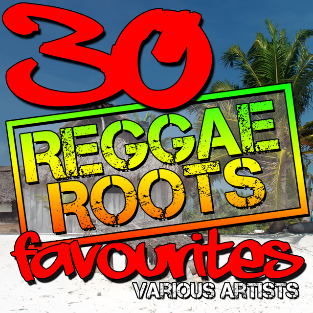30 Reggae Roots Favourites - Compilation by Various Artists | Spotify