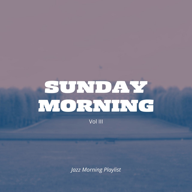 Sunday Morning Vol III - Album by Jazz Morning Playlist | Spotify