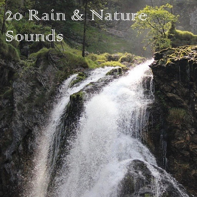 20 Amazing Rain and Nature Sounds for Complete Relaxation - Album by ...