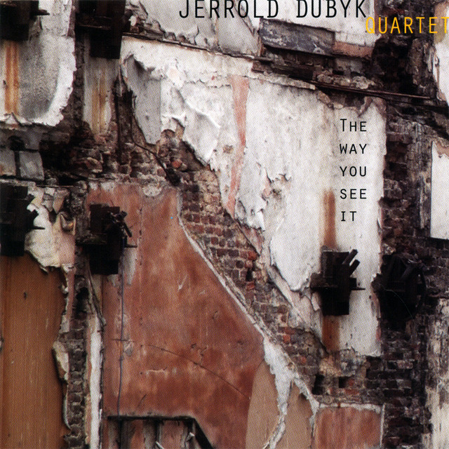 The Way You See It by Jerrold Dubyk Quartet