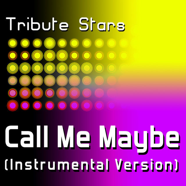 Carly Rae Jepsen Call Me Maybe Instrumental Version Single By Tribute Stars Spotify