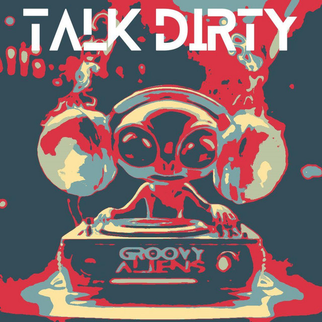 Talk Dirty (Radio Edit) - Single by GROOVY ALIENS | Spotify