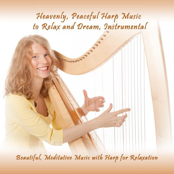 Heavenly, Peaceful Harp Music to Relax and Dream, Instrumental (Beautiful, Meditative Music With Harp for Relaxation) cover