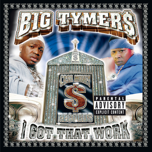 I Got That Work (Explicit Version) - Album by Big Tymers | Spotify