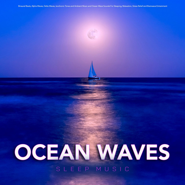 Ocean Waves Sleep Music: Binaural Beats, Alpha Waves, Delta Waves, Isochronic Tones and Ambient Music and Ocean Wave Sounds For Sleeping, Relaxation, Stress Relief and Brainwave Entrainment cover art