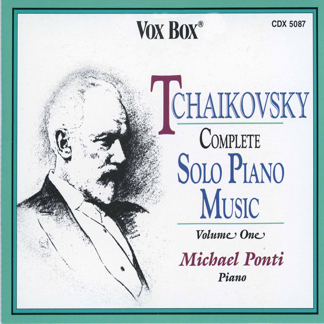 Tchaikovsky: Complete Solo Piano Music, Vol. 1 by Michael Ponti, Pyotr Ilyich Tchaikovsky