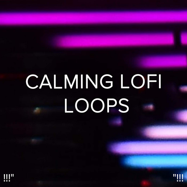 !!!" Calming Lofi Loops "!!! cover art