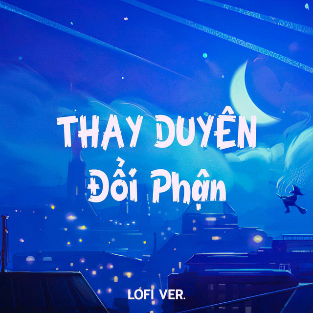 Thay Duyên Đổi Phận (Lofi Ver.)