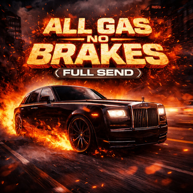 All Gas No Brakes (Full Send)