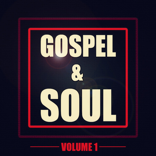 Gospel and Soul, Vol. 1 - Compilation by Various Artists | Spotify