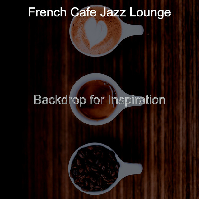 Backdrop for Inspiration - Album by French Cafe Jazz Lounge | Spotify