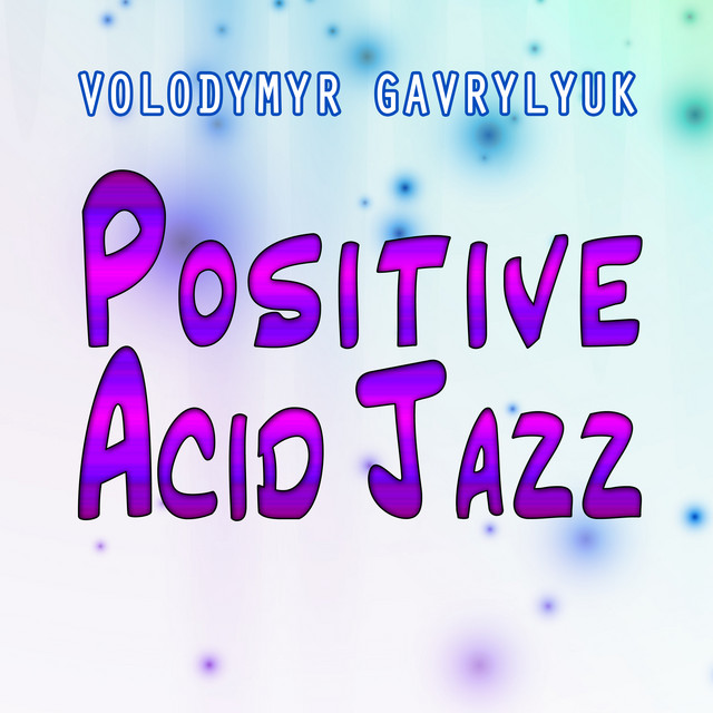 Cover art: Positive Acid Jazz — Volodymyr Gavrylyuk