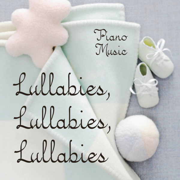 Lullabies, Lullabies, Lullabies - Album by Piano Lullaby Music | Spotify