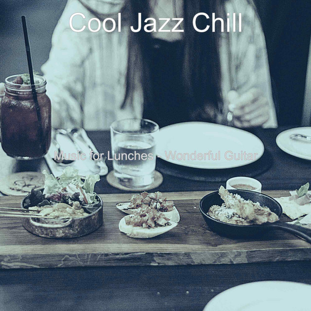 Music for Lunches - Wonderful Guitar - Album by Cool Jazz Chill | Spotify