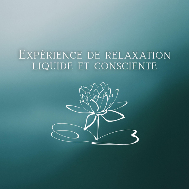 Expérience de relaxation liquide et consciente
