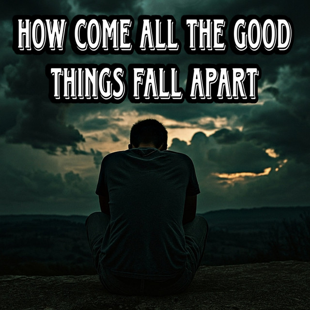 How Come All the Good Things Fall Apart cover art