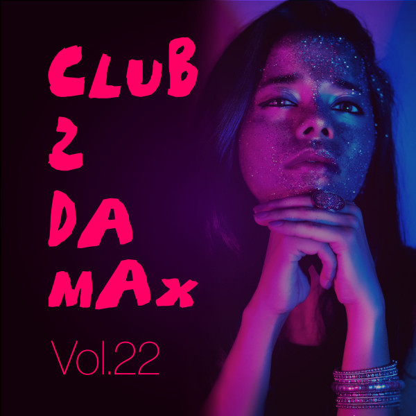 Club 2 Da Max, Vol. 22 - Compilation by Various Artists | Spotify
