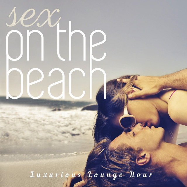 Sex on the Beach (Luxurious Lounge Hour) - Compilation by Various