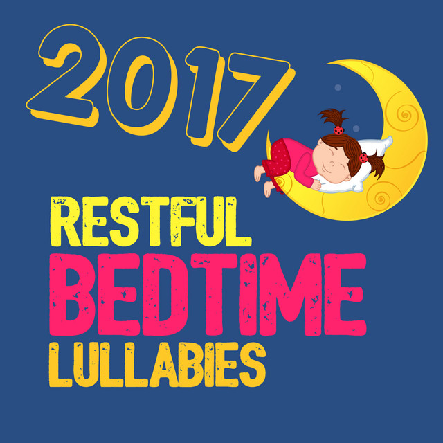 2017 Restful Bedtime Lullabies - Album by Bedtime Lullabies | Spotify