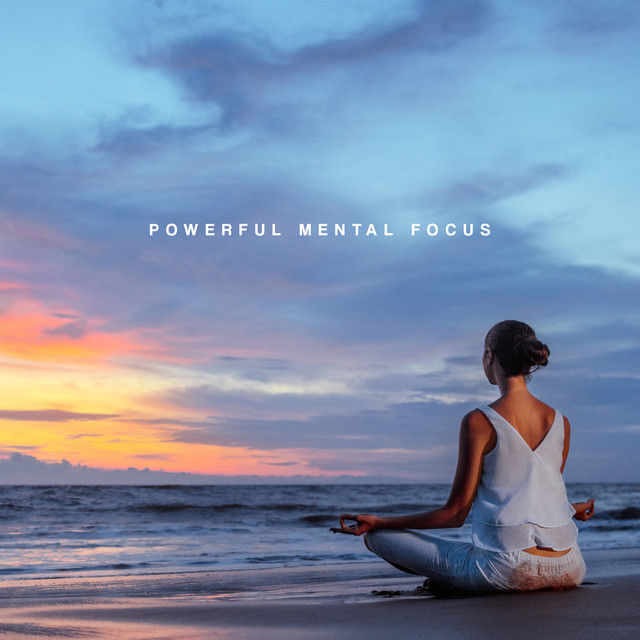 Powerful Mental Focus: Soothing and Meditation Time, Calm Your Nerves, Calmness of Mind cover art