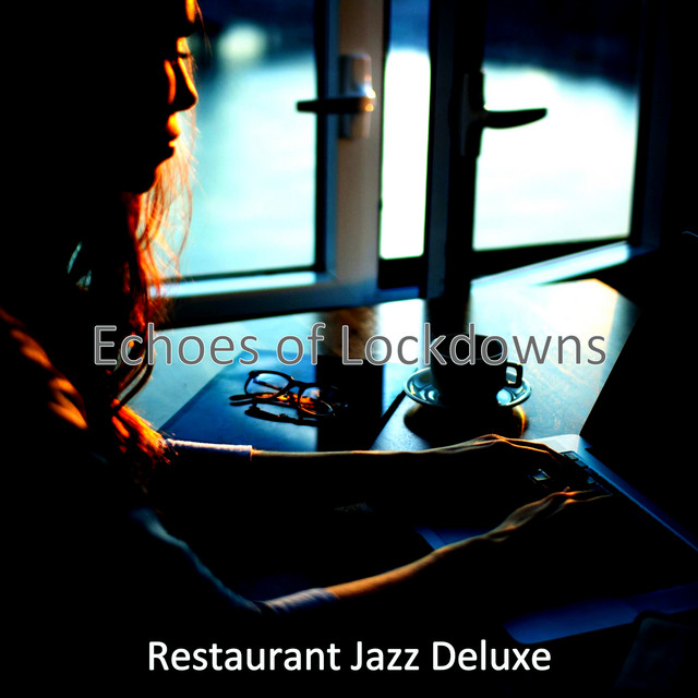 Echoes of Lockdowns - Album by Restaurant Jazz Deluxe | Spotify
