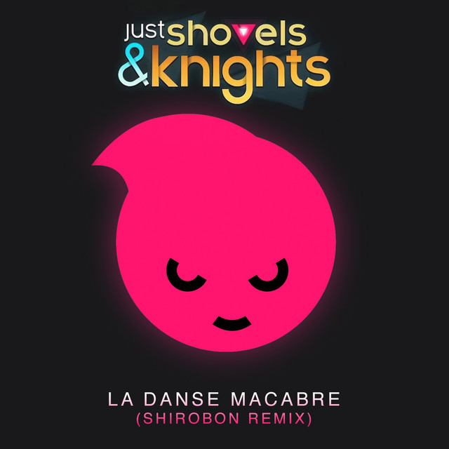 Just Shovels & Knights - La Danse Macabre - Shirobon Remix