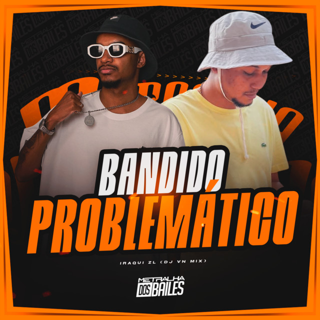 Bandido Problemático – música e letra de Iraqui ZL, DJ VN Mix