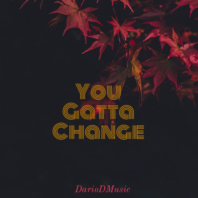 You Gatta Change
