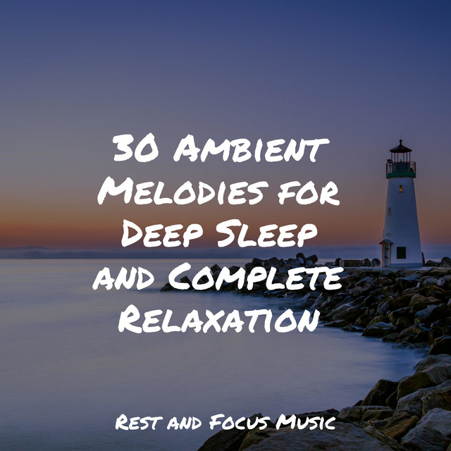 30 Ambient Melodies for Deep Sleep and Complete Relaxation - Album by ...