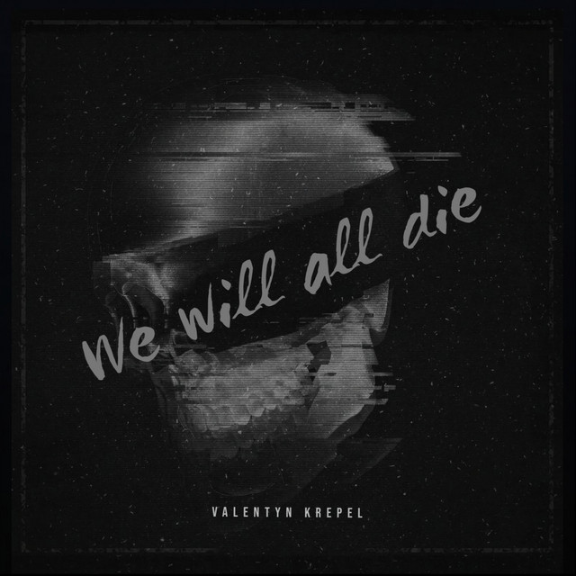 Обкладинка: We will all die — Valentyn Krepel