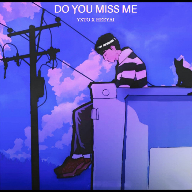 Do You Miss Me Song And Lyrics By Heeyai Yxto Spotify