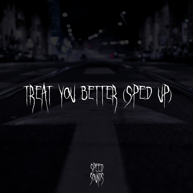 Treat You Better - Sped Up