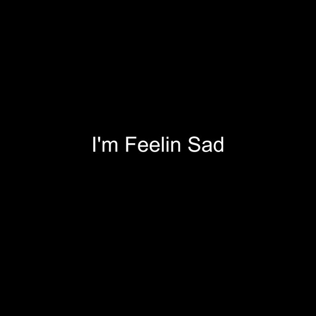 I'm feelin sad cover art