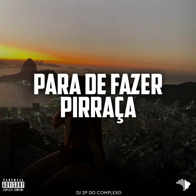 PARA DE FAZER PIRRAÇA