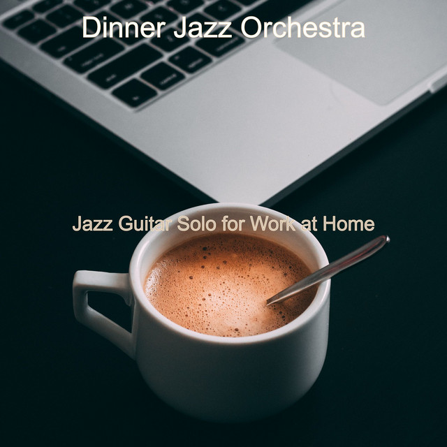 Jazz Guitar Solo for Work at Home - Album by Dinner Jazz Orchestra ...
