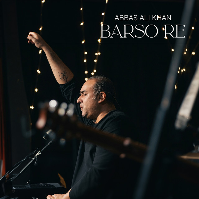 Barso Re - Single by Abbas Ali Khan | Spotify