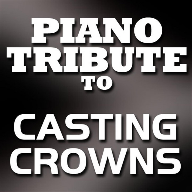 Casting Crowns Piano Tribute EP - EP by Piano Tribute Players | Spotify
